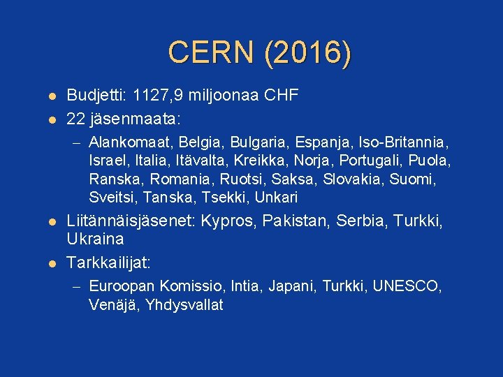 CERN (2016) Budjetti: 1127, 9 miljoonaa CHF 22 jäsenmaata: – Alankomaat, Belgia, Bulgaria, Espanja,