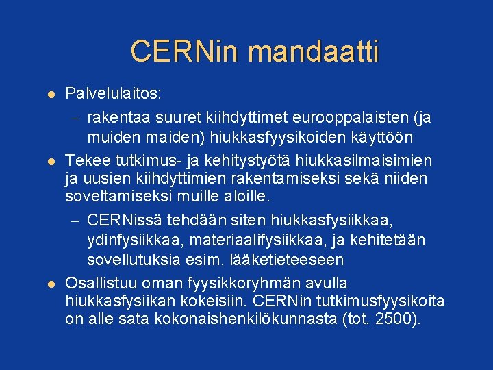 CERNin mandaatti Palvelulaitos: – rakentaa suuret kiihdyttimet eurooppalaisten (ja muiden maiden) hiukkasfyysikoiden käyttöön Tekee