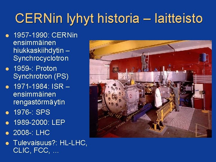 CERNin lyhyt historia – laitteisto 1957 -1990: CERNin ensimmäinen hiukkaskiihdytin – Synchrocyclotron 1959 -: