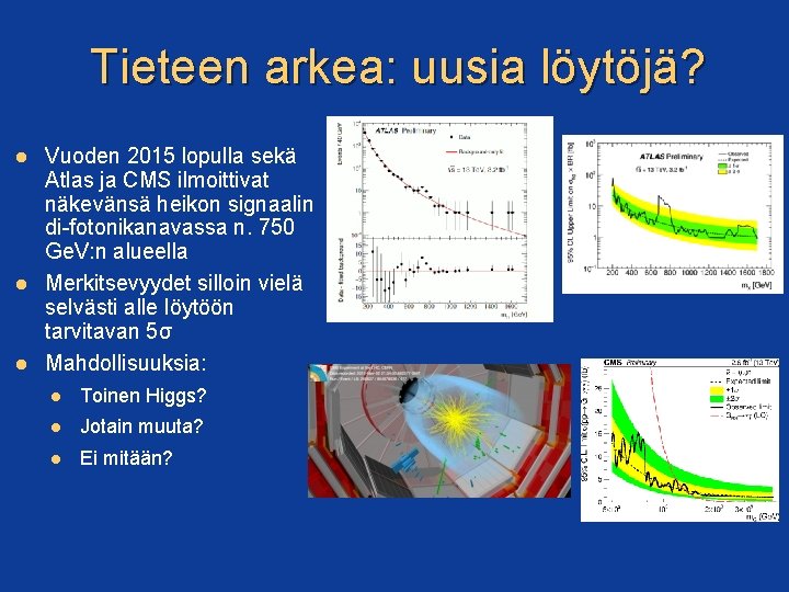 Tieteen arkea: uusia löytöjä? Vuoden 2015 lopulla sekä Atlas ja CMS ilmoittivat näkevänsä heikon