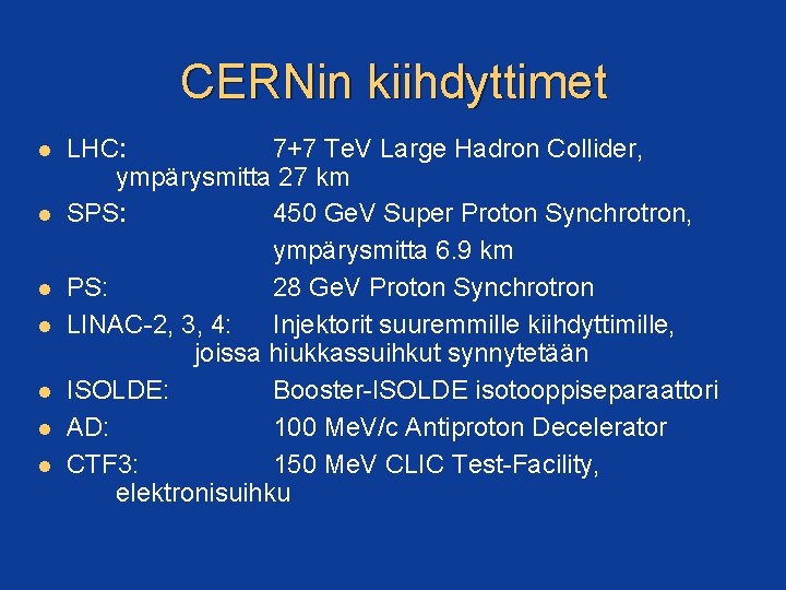 CERNin kiihdyttimet LHC: 7+7 Te. V Large Hadron Collider, ympärysmitta 27 km SPS: 450