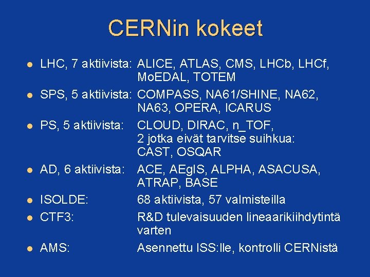 CERNin kokeet LHC, 7 aktiivista: ALICE, ATLAS, CMS, LHCb, LHCf, Mo. EDAL, TOTEM SPS,
