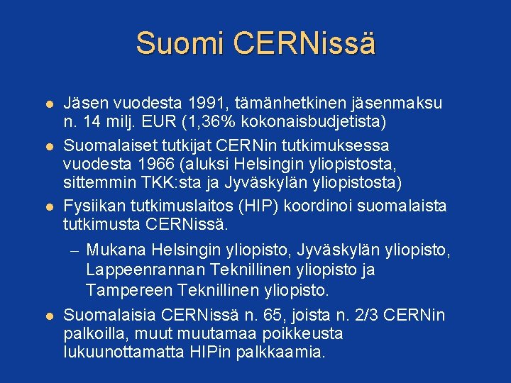 Suomi CERNissä Jäsen vuodesta 1991, tämänhetkinen jäsenmaksu n. 14 milj. EUR (1, 36% kokonaisbudjetista)