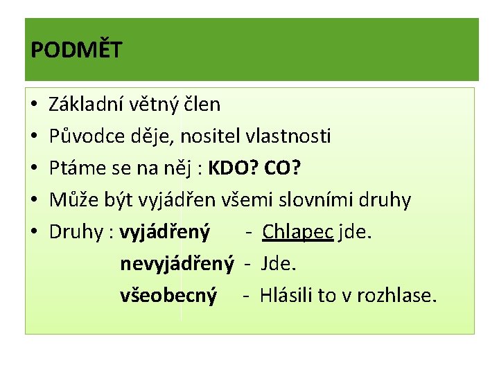 PODMĚT • • • Základní větný člen Původce děje, nositel vlastnosti Ptáme se na