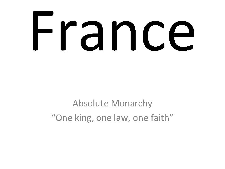 France Absolute Monarchy “One king, one law, one faith” 