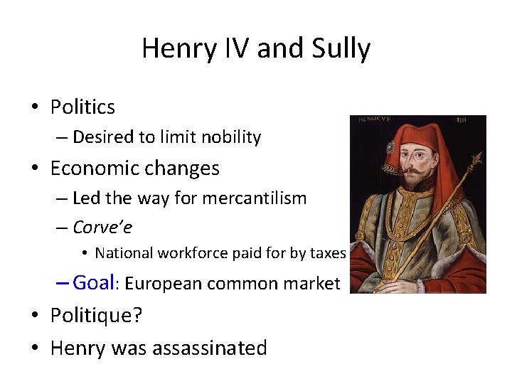 Henry IV and Sully • Politics – Desired to limit nobility • Economic changes
