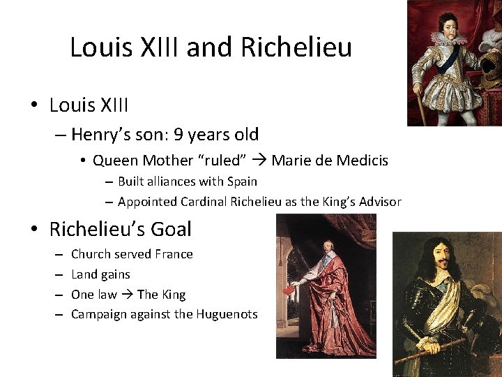 Louis XIII and Richelieu • Louis XIII – Henry’s son: 9 years old •
