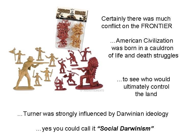 Certainly there was much conflict on the FRONTIER …American Civilization was born in a Certainly there was much conflict on the FRONTIER …American Civilization was born in a