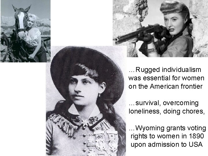 …Rugged individualism was essential for women on the American frontier …survival, overcoming loneliness, doing …Rugged individualism was essential for women on the American frontier …survival, overcoming loneliness, doing