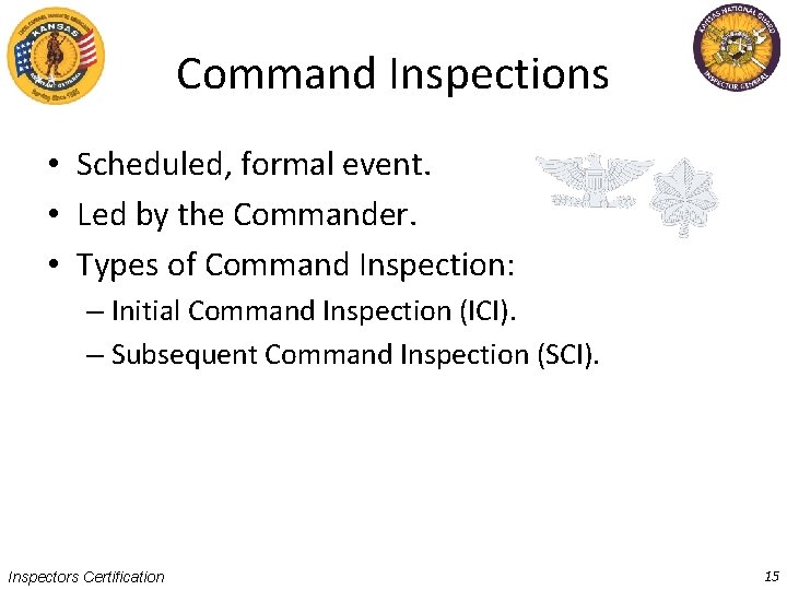 Command Inspections • Scheduled, formal event. • Led by the Commander. • Types of