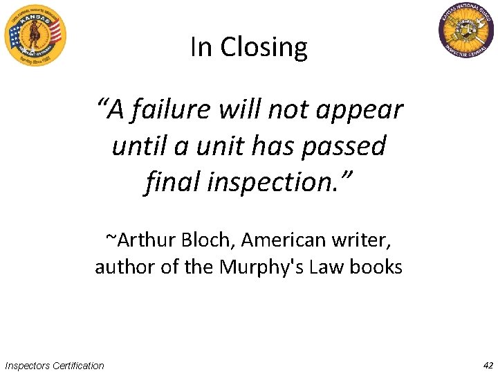 In Closing “A failure will not appear until a unit has passed final inspection.