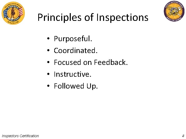 Principles of Inspections • • • Inspectors Certification Purposeful. Coordinated. Focused on Feedback. Instructive.
