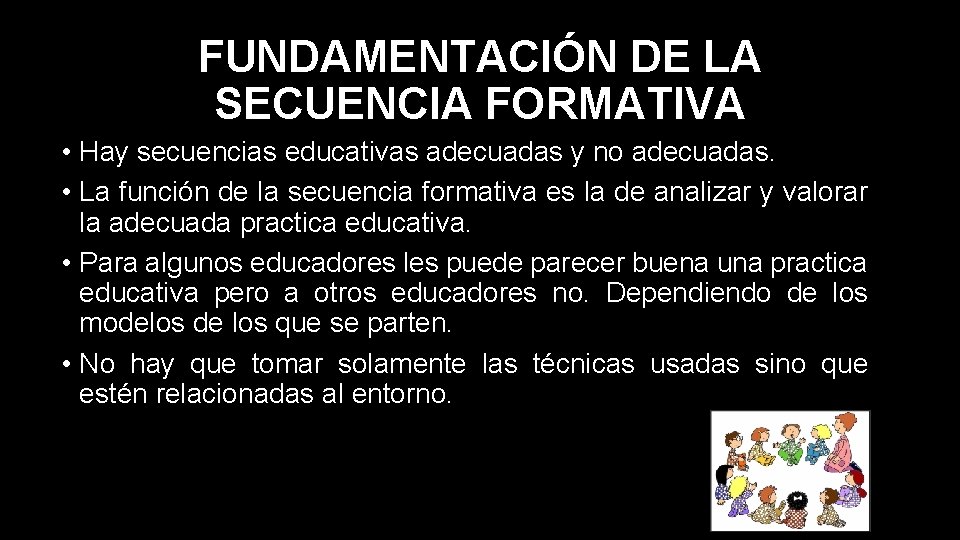 FUNDAMENTACIÓN DE LA SECUENCIA FORMATIVA • Hay secuencias educativas adecuadas y no adecuadas. •