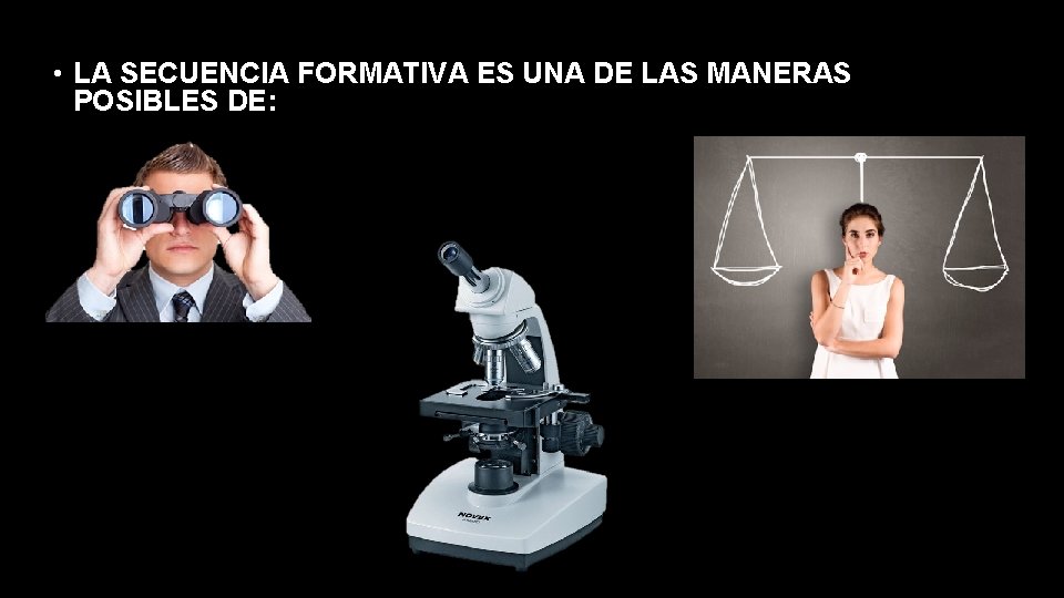 • LA SECUENCIA FORMATIVA ES UNA DE LAS MANERAS POSIBLES DE: • LA SECUENCIA FORMATIVA ES UNA DE LAS MANERAS POSIBLES DE: