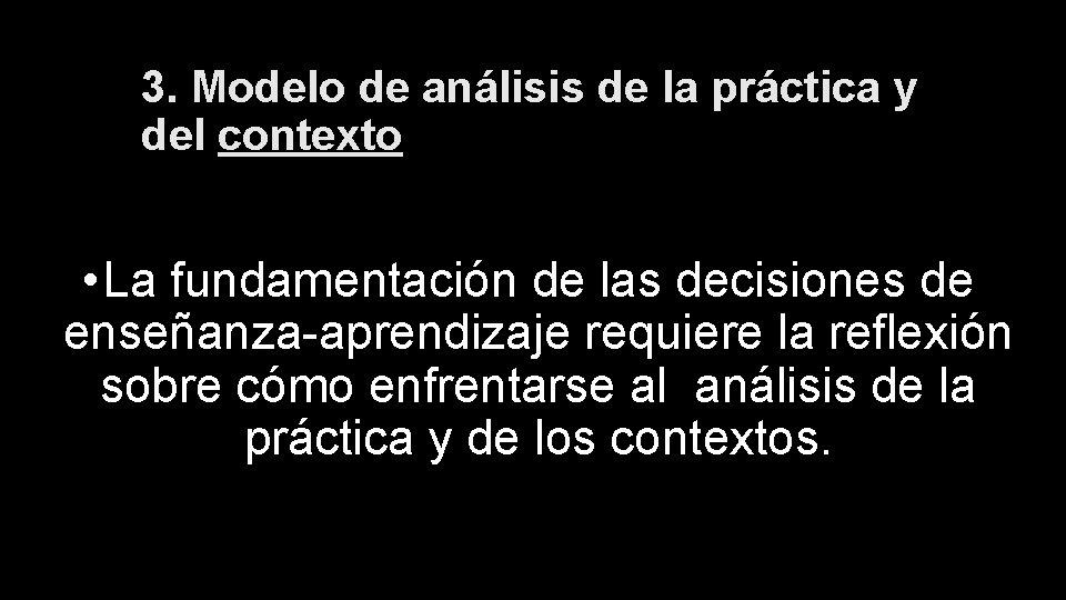 3. Modelo de análisis de la práctica y del contexto • La fundamentación de