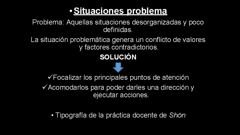  • Situaciones problema Problema: Aquellas situaciones desorganizadas y poco definidas. La situación problemática
