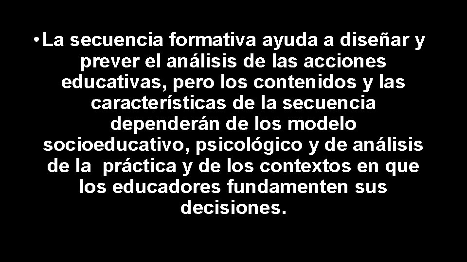 • La secuencia formativa ayuda a diseñar y prever el análisis de las • La secuencia formativa ayuda a diseñar y prever el análisis de las