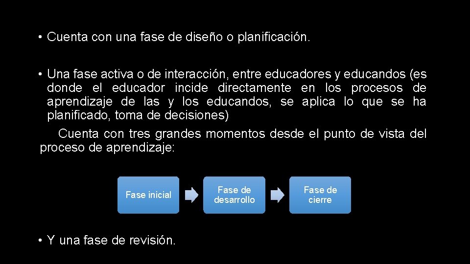  • Cuenta con una fase de diseño o planificación. • Una fase activa