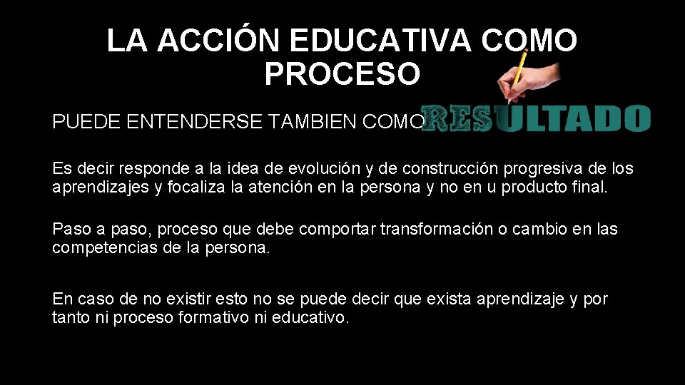 LA ACCIÓN EDUCATIVA COMO PROCESO PUEDE ENTENDERSE TAMBIEN COMO Es decir responde a la