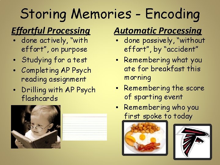 Storing Memories - Encoding Effortful Processing • done actively, “with effort”, on purpose •