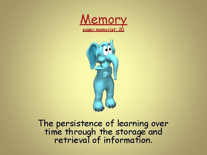 Memory super memorist: 20 The persistence of learning over time through the storage and