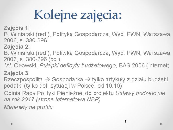 Kolejne zajęcia: Zajęcia 1: B. Winiarski (red. ), Polityka Gospodarcza, Wyd. PWN, Warszawa 2006,