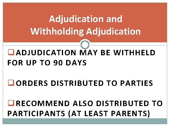 Adjudication and Withholding Adjudication q ADJUDICATION MAY BE WITHHELD FOR UP TO 90 DAYS