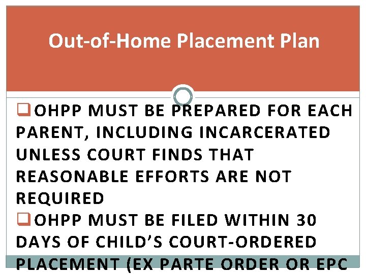 Out-of-Home Placement Plan q OHPP MUST BE PREPARED FOR EACH PARENT, INCLUDING INCARCERATED UNLESS