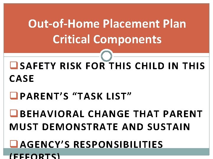 Out-of-Home Placement Plan Critical Components q SAFETY RISK FOR THIS CHILD IN THIS CASE