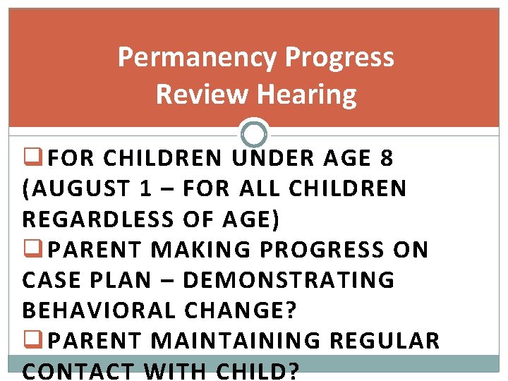 Permanency Progress Review Hearing q FOR CHILDREN UNDER AGE 8 (AUGUST 1 – FOR