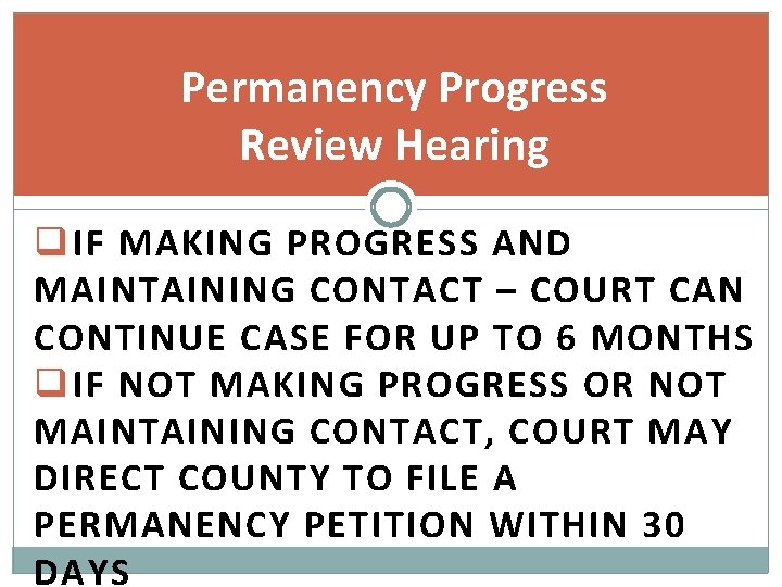 Permanency Progress Review Hearing q IF MAKING PROGRESS AND MAINTAINING CONTACT – COURT CAN