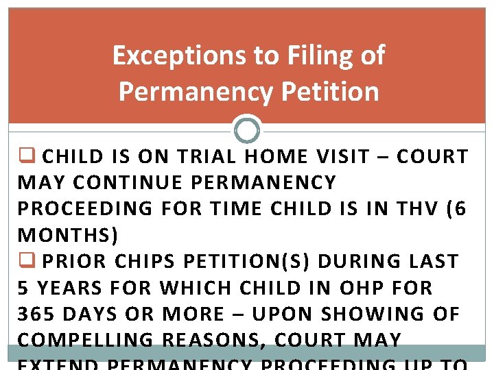 Exceptions to Filing of Permanency Petition q CHILD IS ON TRIAL HOME VISIT –