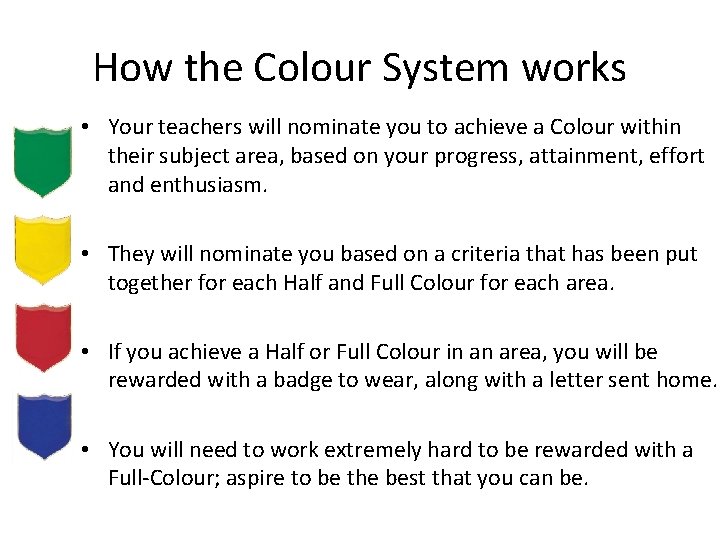 How the Colour System works • Your teachers will nominate you to achieve a