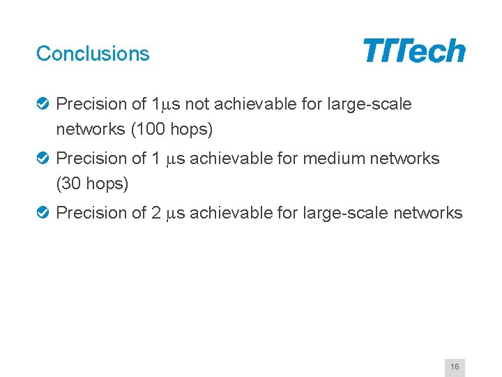 Conclusions Precision of 1 ms not achievable for large-scale networks (100 hops) Precision of