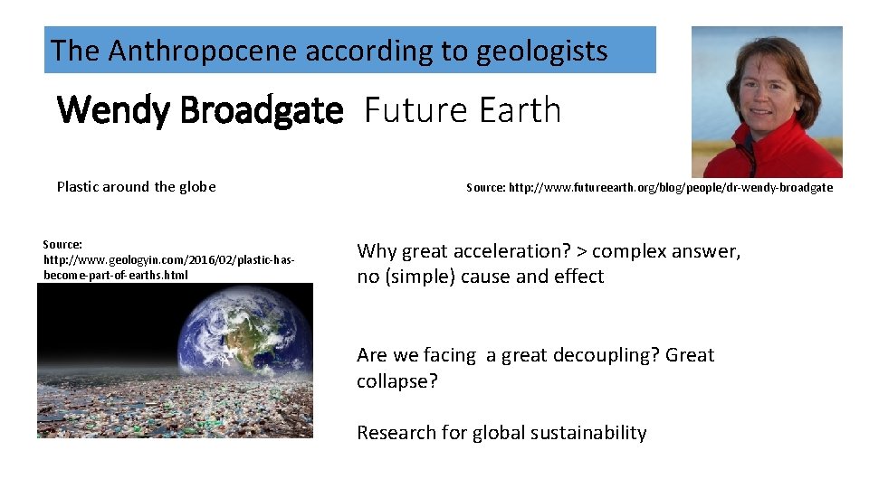 The Anthropocene according to geologists Wendy Broadgate Future Earth Plastic around the globe Source: The Anthropocene according to geologists Wendy Broadgate Future Earth Plastic around the globe Source: