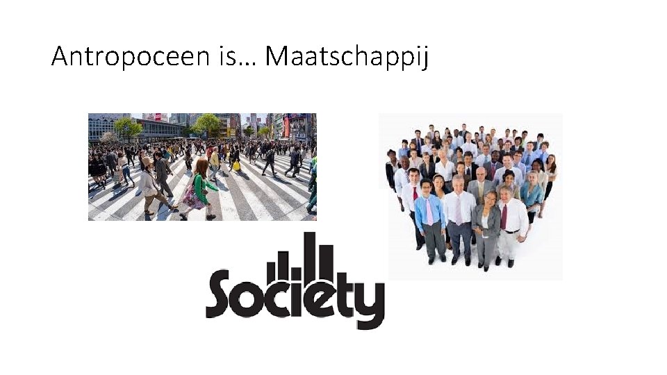 Antropoceen is… Maatschappij Antropoceen is… Maatschappij