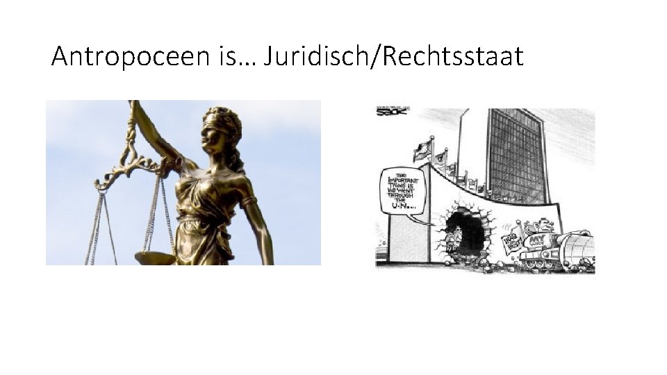 Antropoceen is… Juridisch/Rechtsstaat Antropoceen is… Juridisch/Rechtsstaat