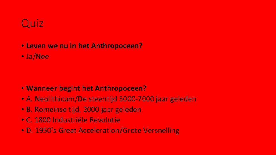 Quiz • Leven we nu in het Anthropoceen? • Ja/Nee • Wanneer begint het Quiz • Leven we nu in het Anthropoceen? • Ja/Nee • Wanneer begint het