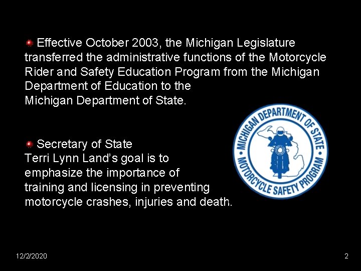 Effective October 2003, the Michigan Legislature transferred the administrative functions of the Motorcycle Rider