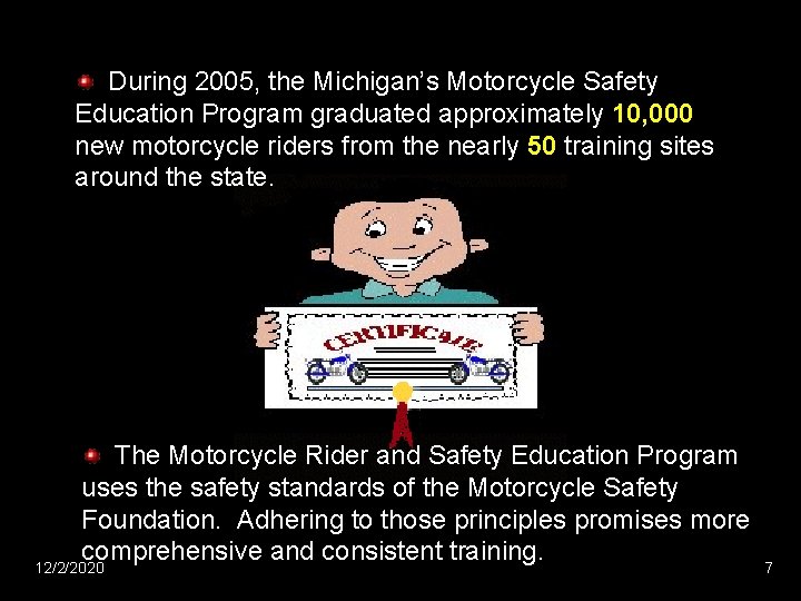 During 2005, the Michigan’s Motorcycle Safety Education Program graduated approximately 10, 000 new motorcycle