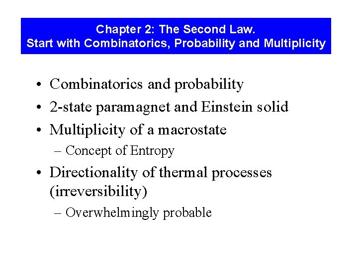 Chapter 2: The Second Law. Start with Combinatorics, Probability and Multiplicity • Combinatorics and