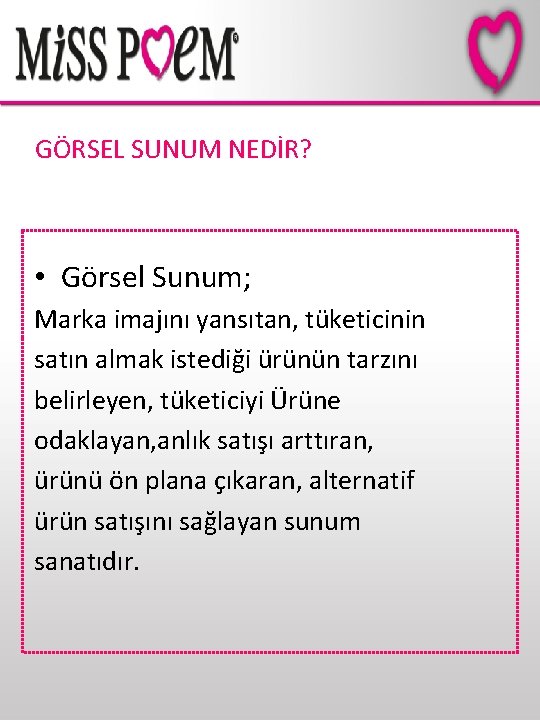 GÖRSEL SUNUM NEDİR? • Görsel Sunum; Marka imajını yansıtan, tüketicinin satın almak istediği ürünün