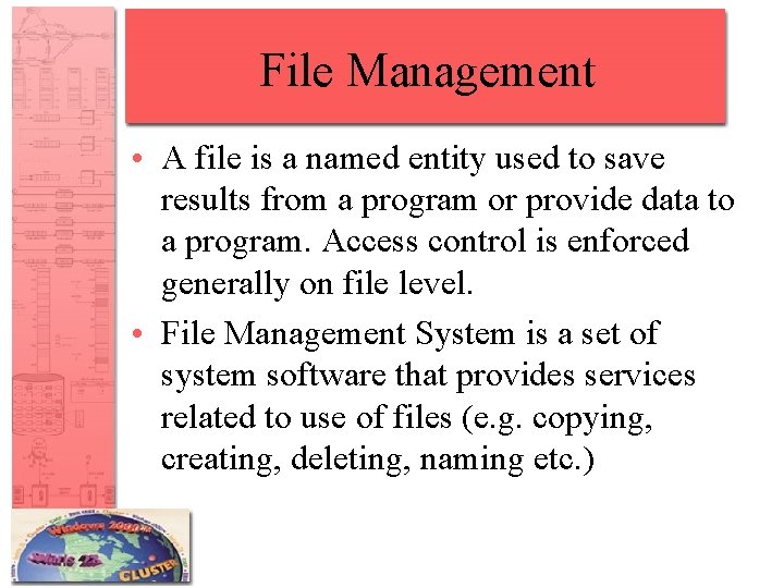 File Management • A file is a named entity used to save results from