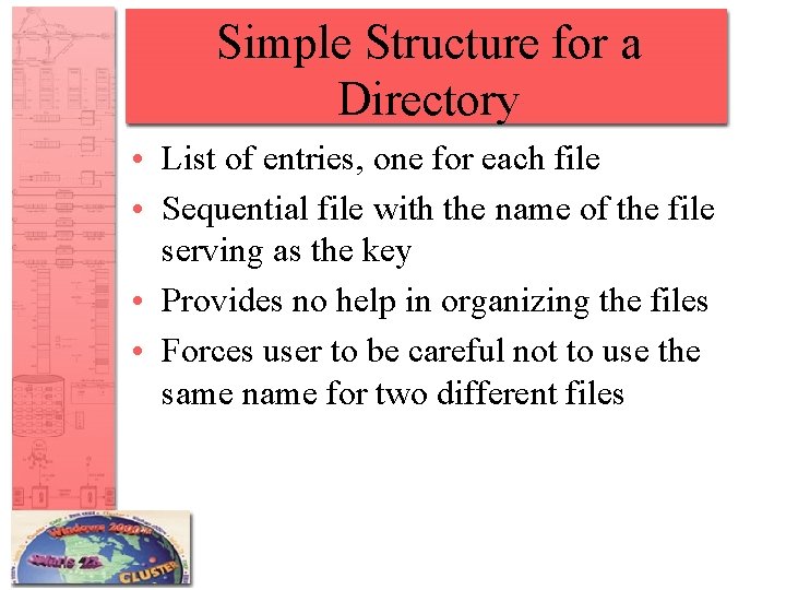 Simple Structure for a Directory • List of entries, one for each file •