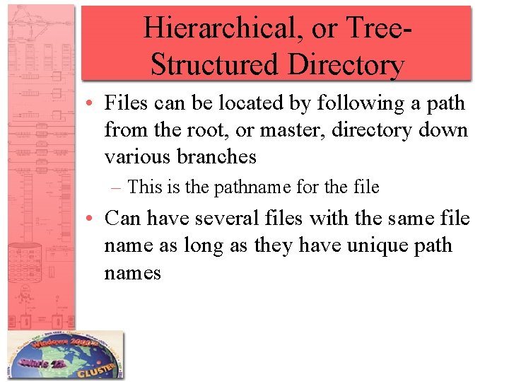 Hierarchical, or Tree. Structured Directory • Files can be located by following a path