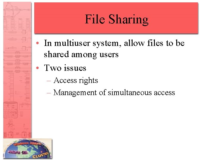 File Sharing • In multiuser system, allow files to be shared among users •