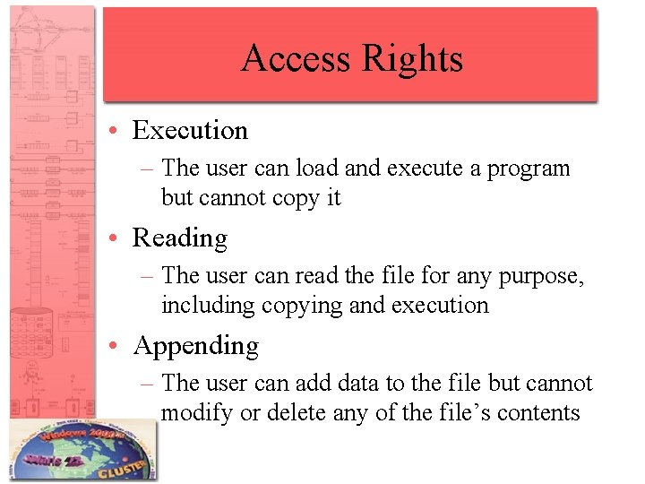 Access Rights • Execution – The user can load and execute a program but