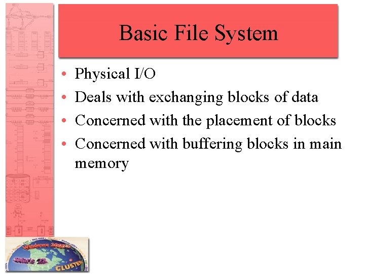 Basic File System • • Physical I/O Deals with exchanging blocks of data Concerned