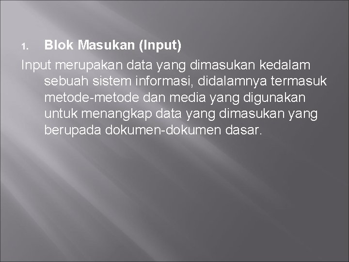 Blok Masukan (Input) Input merupakan data yang dimasukan kedalam sebuah sistem informasi, didalamnya termasuk