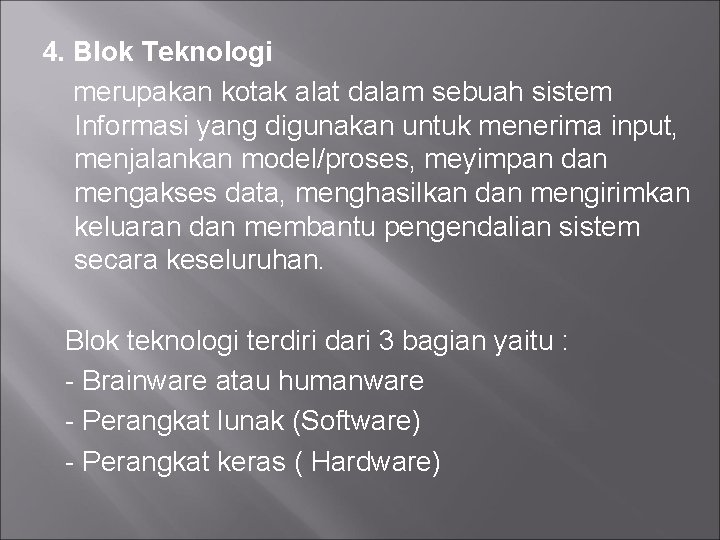 4. Blok Teknologi merupakan kotak alat dalam sebuah sistem Informasi yang digunakan untuk menerima